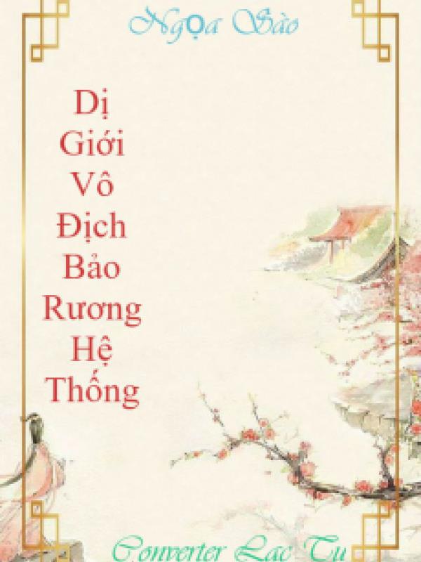 Dị Giới Vô Địch Bảo Rương Hệ Thống