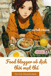Food Blogger Vô Địch Thời Mạt Thế