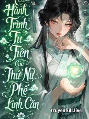 Hành Trình Tu Tiên Của Thứ Nữ Phế Linh Căn