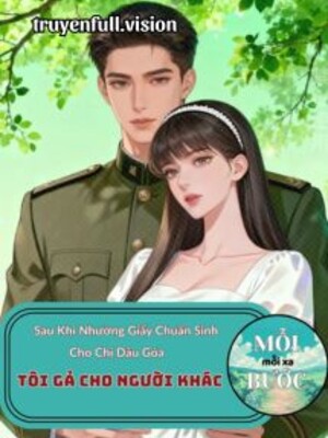 Sau Khi Nhường Giấy Chuẩn Sinh Cho Chị Dâu Góa, Tôi Gả Cho Người Khác