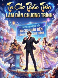 Ta Cho Thần Tiên Làm Dẫn Chương Trình