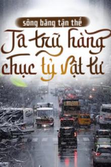 Toàn Cầu Băng Phong : Ta Chế Tạo Phòng An Toàn Tại Tận Thế